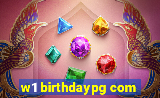 w1 birthdaypg com